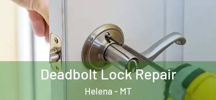 Deadbolt Lock Repair Helena - MT