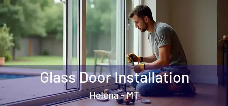 Glass Door Installation Helena - MT